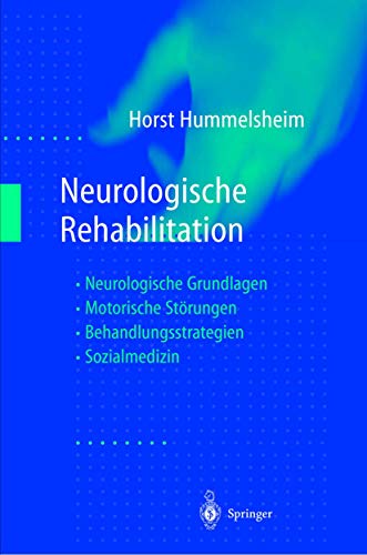 Neurologische Rehabilitation: Neurologische Grundlagen ― Motorische Störungen ― Behandlungsstrategien ― Sozialmedizin